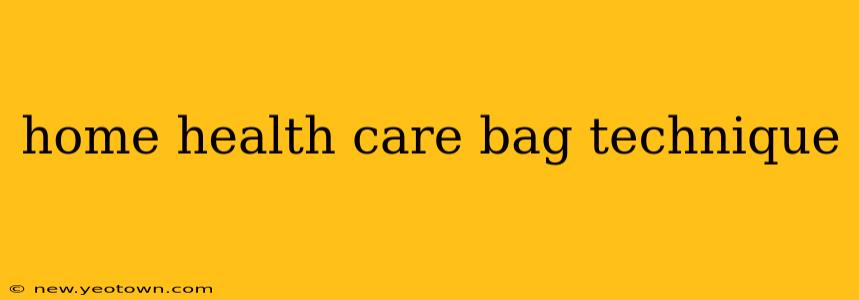 home health care bag technique