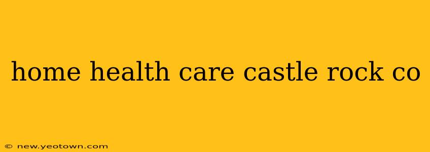 home health care castle rock co