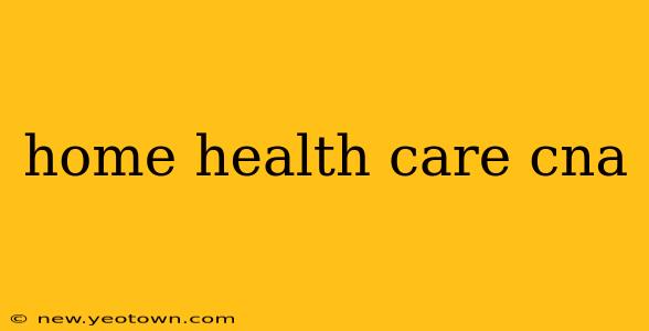 home health care cna