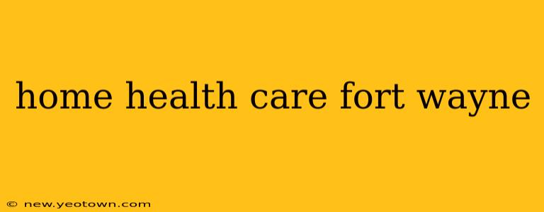 home health care fort wayne