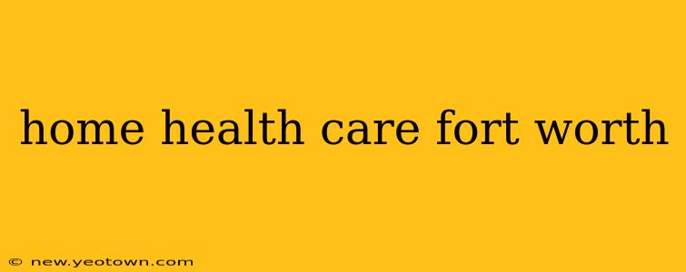 home health care fort worth