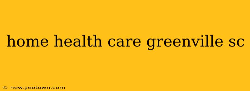 home health care greenville sc