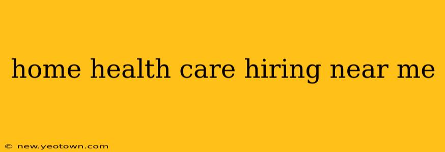 home health care hiring near me