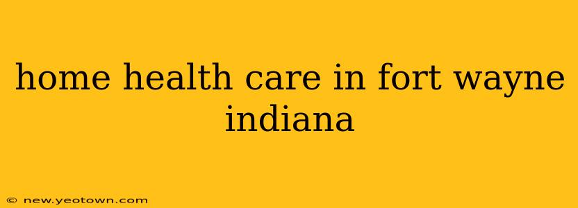 home health care in fort wayne indiana