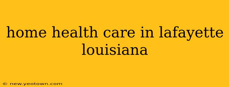 home health care in lafayette louisiana