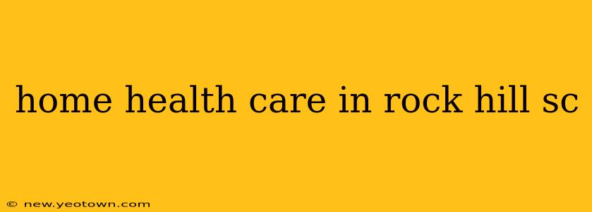 home health care in rock hill sc