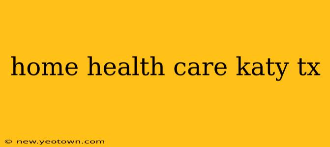 home health care katy tx