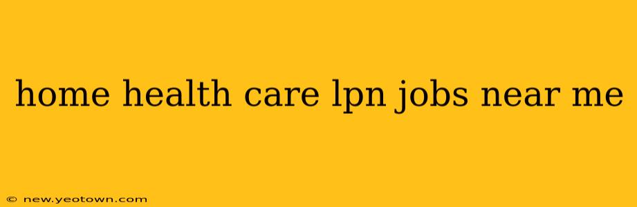 home health care lpn jobs near me