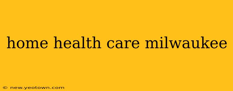 home health care milwaukee