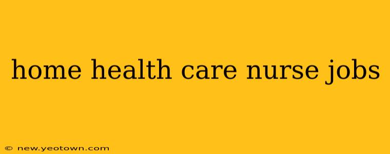 home health care nurse jobs
