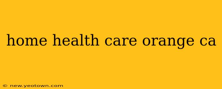 home health care orange ca