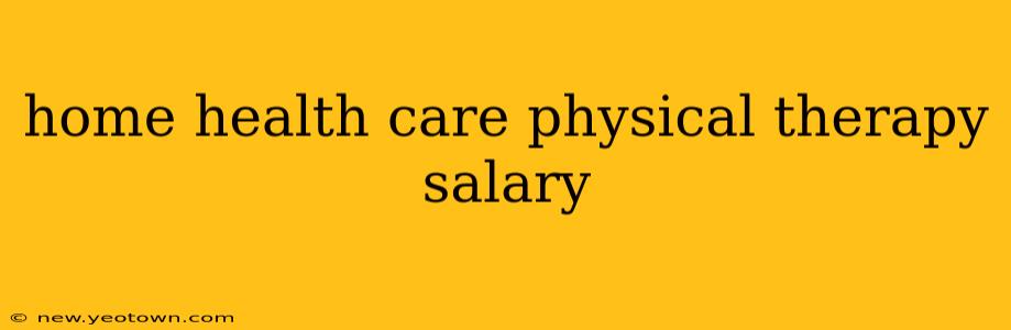 home health care physical therapy salary