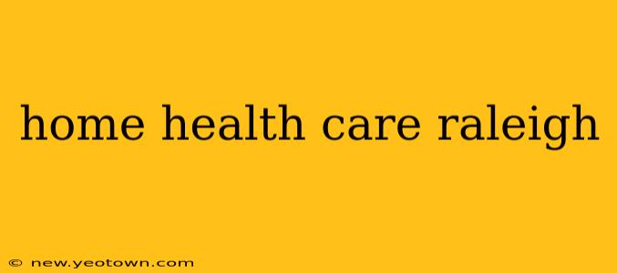 home health care raleigh