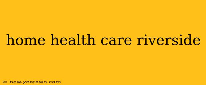 home health care riverside