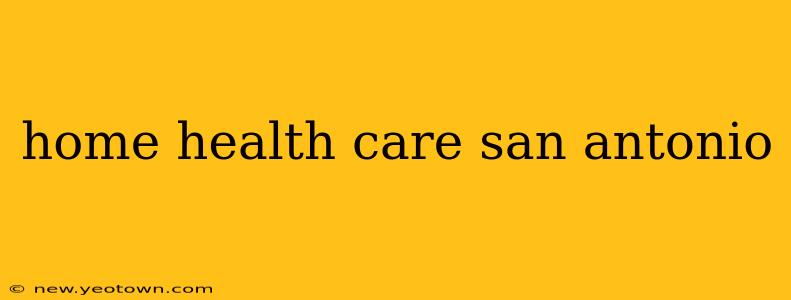 home health care san antonio