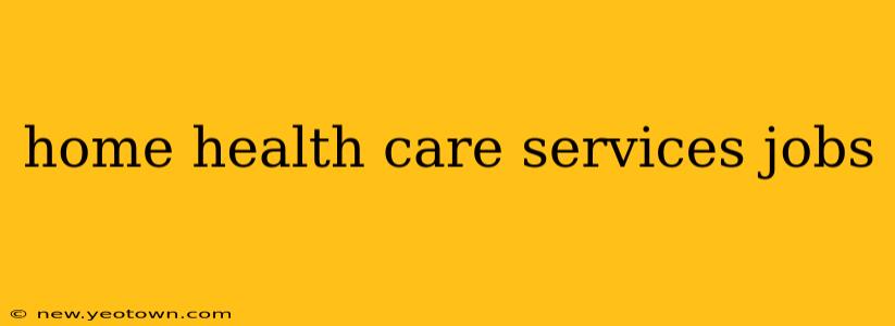 home health care services jobs