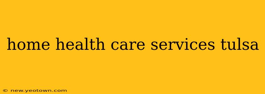 home health care services tulsa