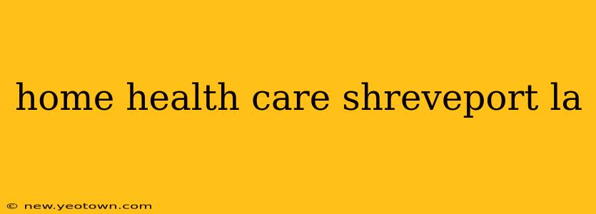 home health care shreveport la
