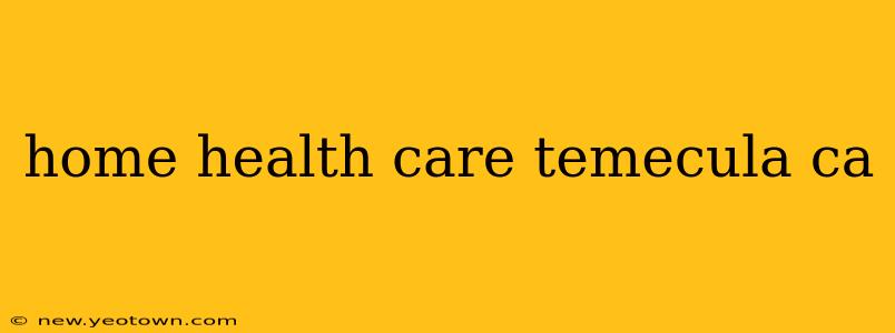 home health care temecula ca