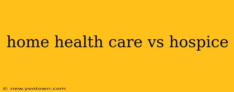 home health care vs hospice