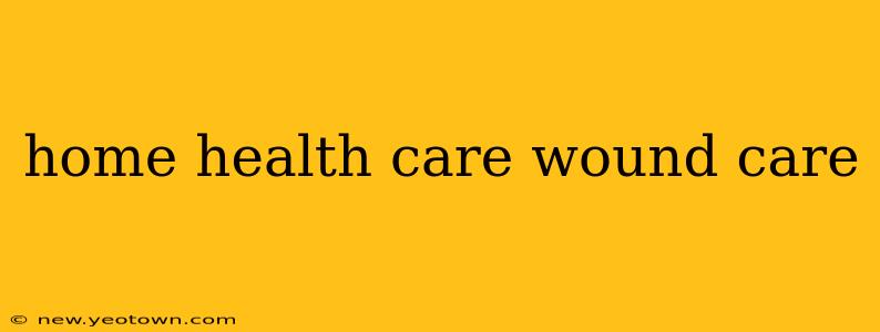 home health care wound care