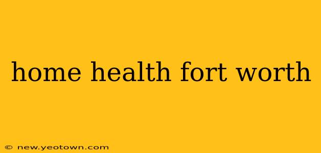home health fort worth