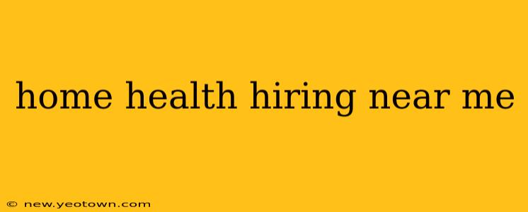 home health hiring near me