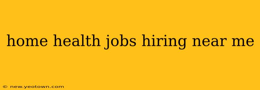 home health jobs hiring near me