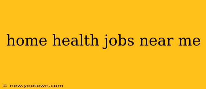 home health jobs near me