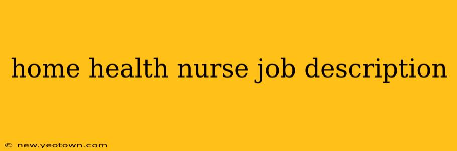 home health nurse job description