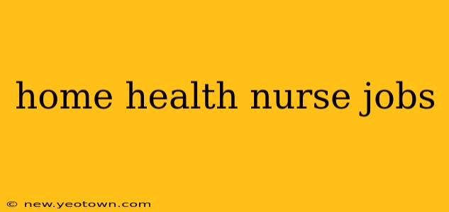 home health nurse jobs