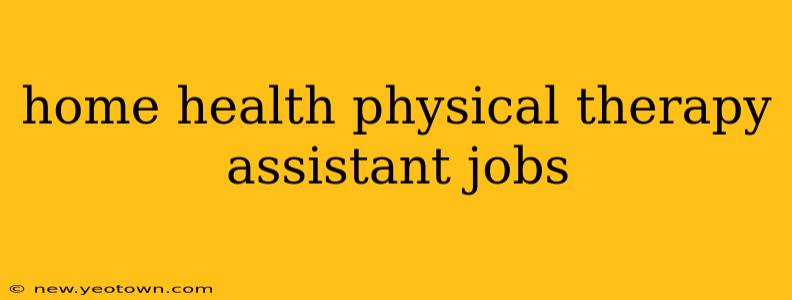 home health physical therapy assistant jobs