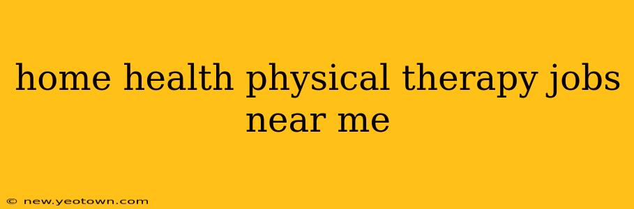 home health physical therapy jobs near me