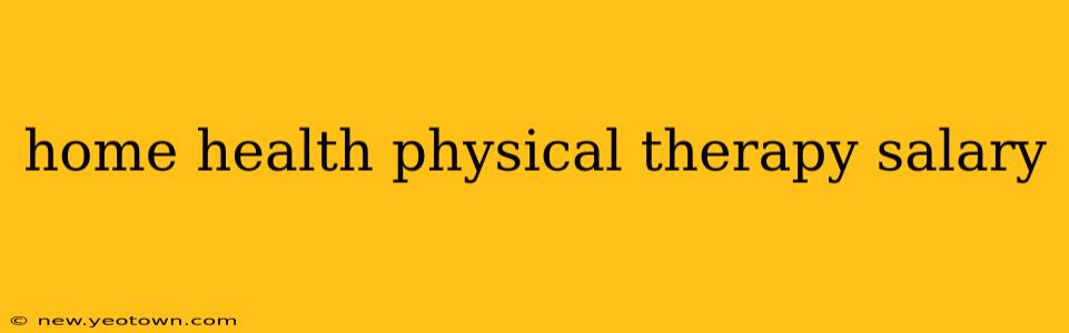 home health physical therapy salary