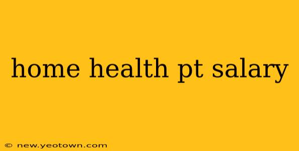 home health pt salary
