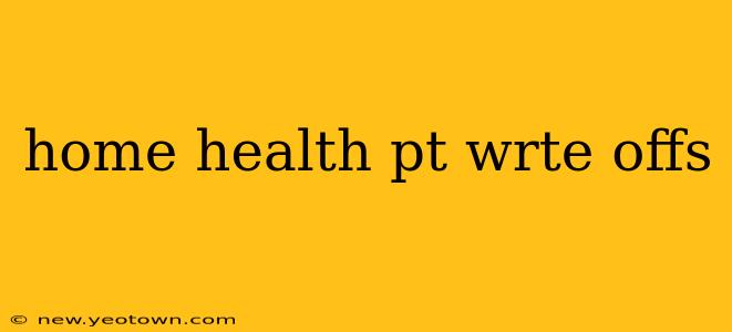 home health pt wrte offs
