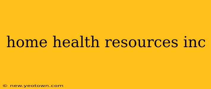 home health resources inc