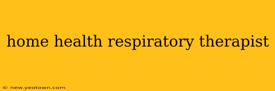 home health respiratory therapist