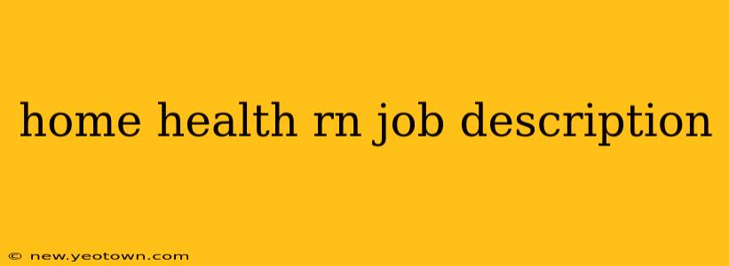 home health rn job description