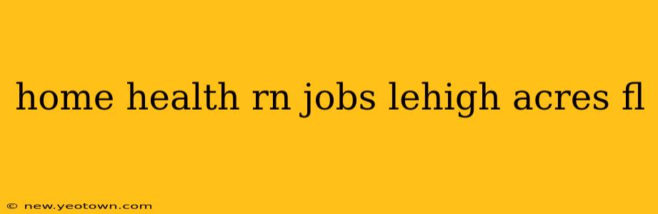 home health rn jobs lehigh acres fl
