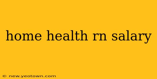 home health rn salary