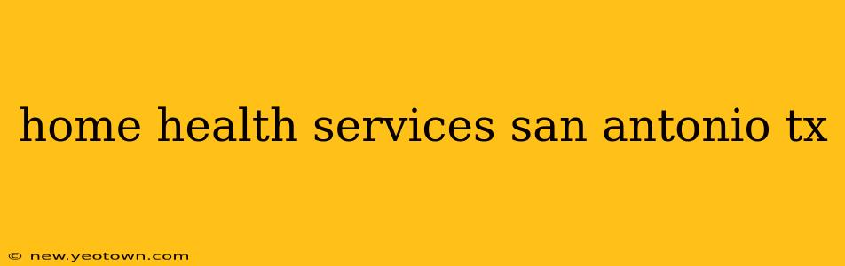 home health services san antonio tx