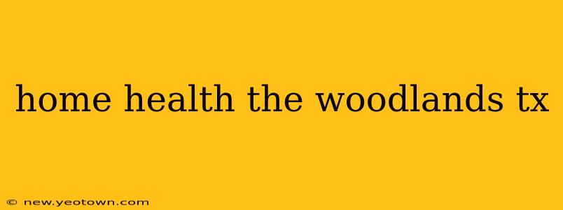 home health the woodlands tx