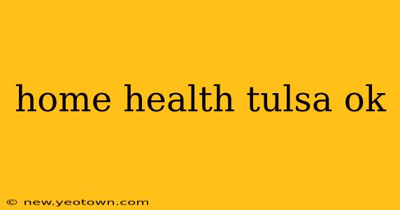 home health tulsa ok