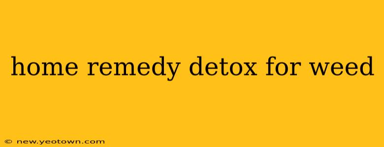 home remedy detox for weed
