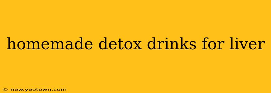 homemade detox drinks for liver
