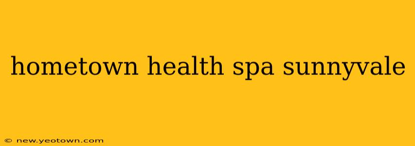 hometown health spa sunnyvale
