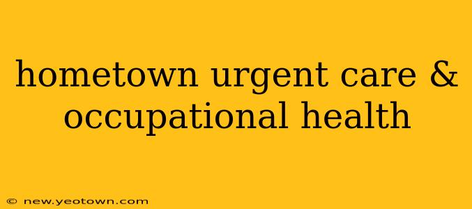 hometown urgent care & occupational health
