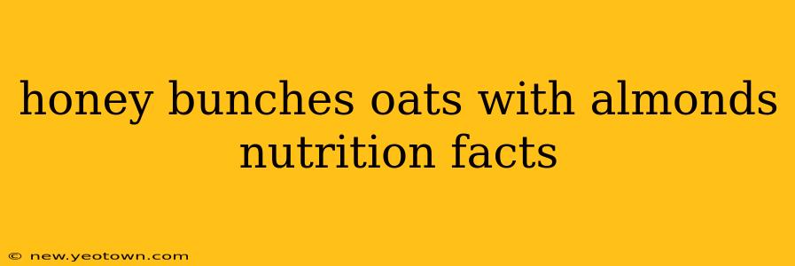 honey bunches oats with almonds nutrition facts