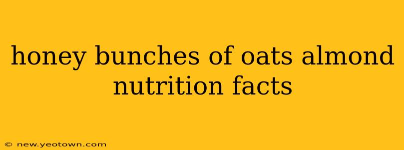 honey bunches of oats almond nutrition facts